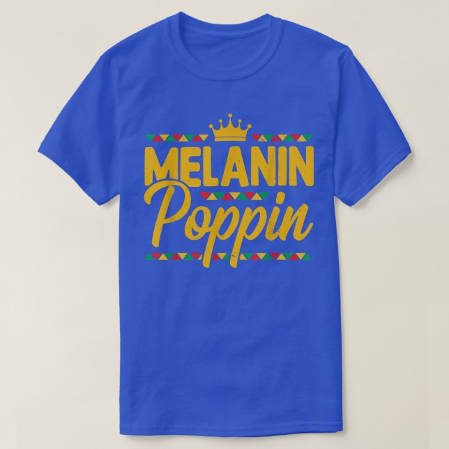 Melanin Poppin African American Pride Black Histor T-Shirt (Design Front)