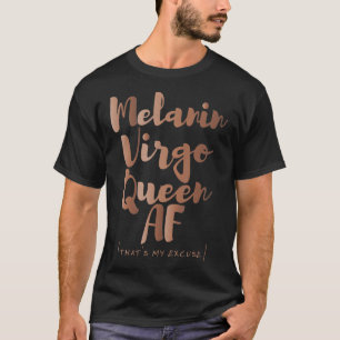 Melanin Virgo Queen AF That's My Ecuse Zodiac Skin T-Shirt