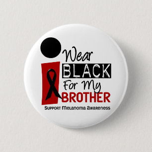 Melanoma I Wear Black For My Brother 9 2 Inch Round Button