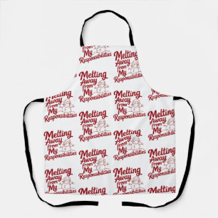 Melting Away From My Responsibilities Snarky Xmas Apron