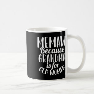 Memaw Because Grandma Is For Old Women Funny Mothe Coffee Mug