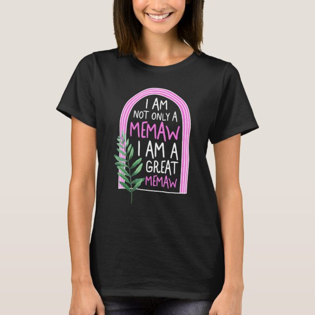 Memaw Not Only I Am A Great Grandma Memaw Spoiling T-Shirt (Front)