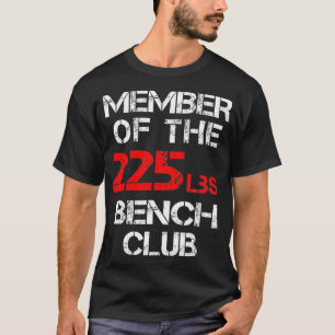 Member of the 225lbs Bench Club  T-Shirt