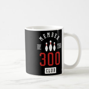 Member Of The 300 Club Bowling Byll Strike Pins Coffee Mug