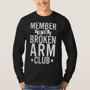Member Of The Broken Arm Club Injury Recovery T-Shirt
