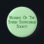 Member Of The Jewish Leprechaun Society 2 Inch Round Button<br><div class="desc">You're Jewish,  but you have the mischievous spirit of a leprechaun,  and you love to have a great time on St. Patrick's Day.  So,  why not announce to the world that you're a member of the Jewish Leprechaun Society?</div>
