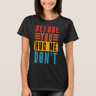 Meme Before You Hug Me Don't Vintage Sarcastic T-Shirt