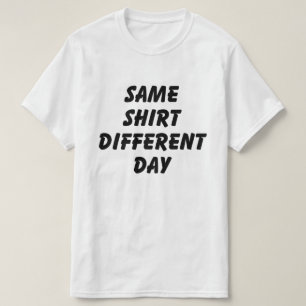MÊME CHEMISE T-SHIRT DE JOUR DIFFÉRENT