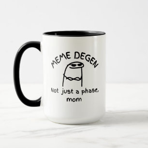 MEME DEGEN - Not just a phase, mom   Funny Crypto  Mug