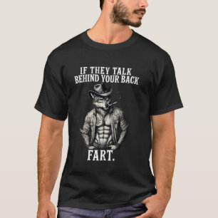 Meme If They Talk Behind Your Back Fart Funny Oddl T-Shirt