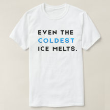 Même la glace la plus froide fond T-Shirt de motiv