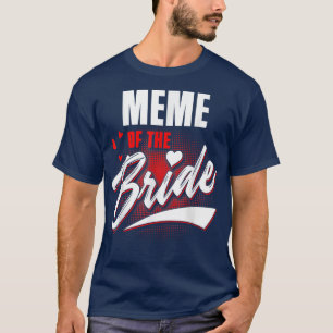 Meme Of Bride Wedding Party Matching Bridal Party T-Shirt