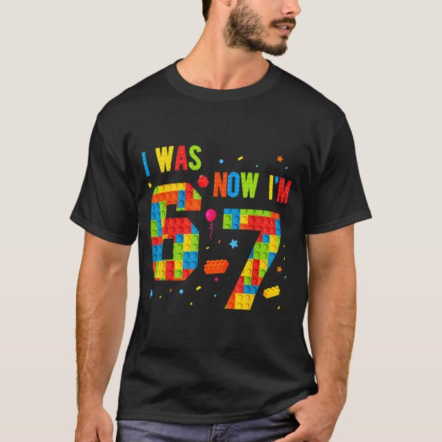 Meme Six Seven Boys Building Birthday I Was 6 Now  T-Shirt (Front)