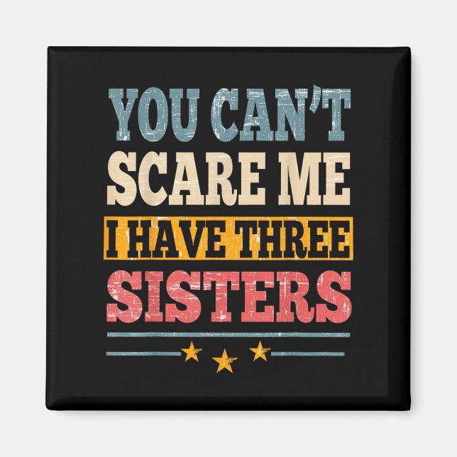 Meme You Can't E Me I Have Three Sister Funny Brot Magnet (Front)