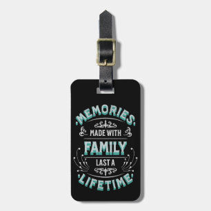 Memories made with family last a lifetime luggage tag