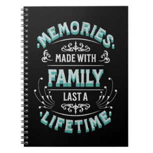 Memories made with family last a lifetime notebook