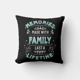 Memories made with family last a lifetime throw pillow