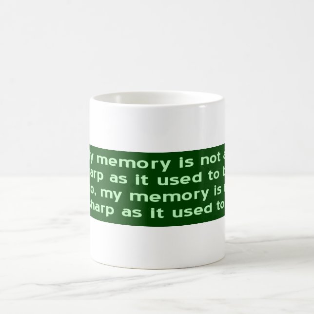 Memory Not Sharp As It Used To Be Coffee Mug (Center)
