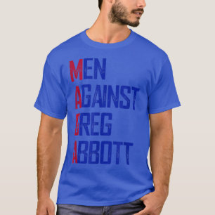 Men Against Greg Abbott  T-Shirt