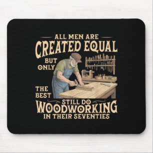 Men are Created Equal Only The Does Woodworking Mouse Pad