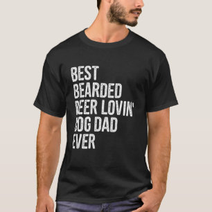 Men Best Bearded Beer Lovin Dog Dad Pet Dog Owner T-Shirt