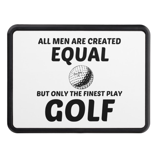 MEN CREATED EQUAL BUT THE FINEST PLAY GOLF TRAILER HITCH COVER (Front)