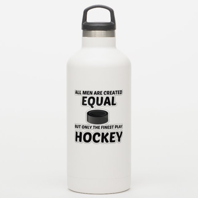 MEN CREATED EQUAL BUT THE FINEST PLAY HOCKEY (Waterbottle)