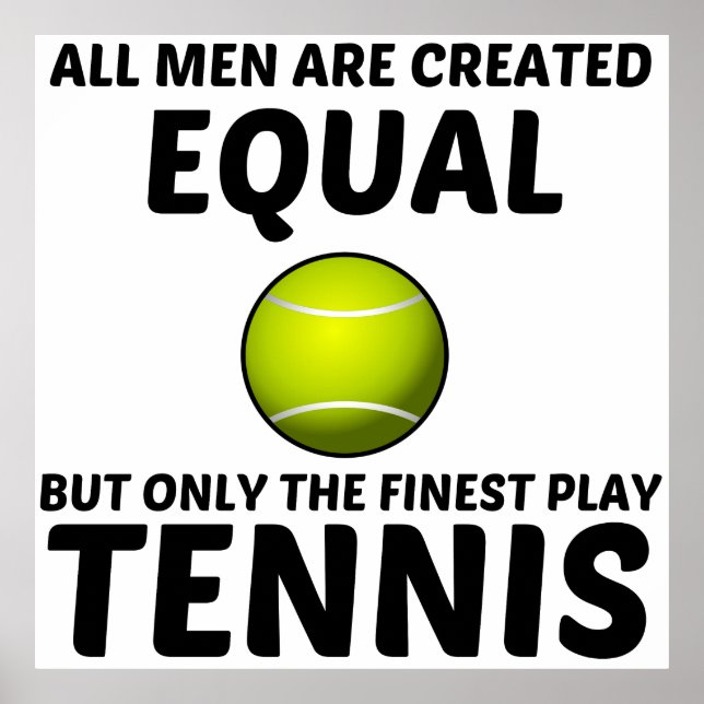 MEN CREATED EQUAL BUT THE FINEST PLAY TENNIS FUNNY POSTER (Front)