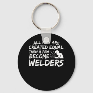 Men Created Equal Then Few Become Welder Keychain