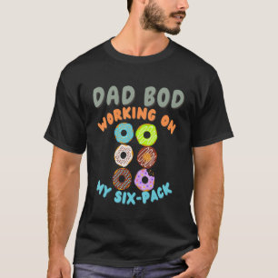 Men Dad Bod Working On My Six Pack - Funny Doughnu T-Shirt