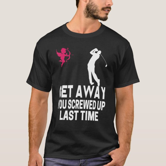 Men Get Away Cupid You Screwed Up Last Time Anti V T-Shirt (Front)