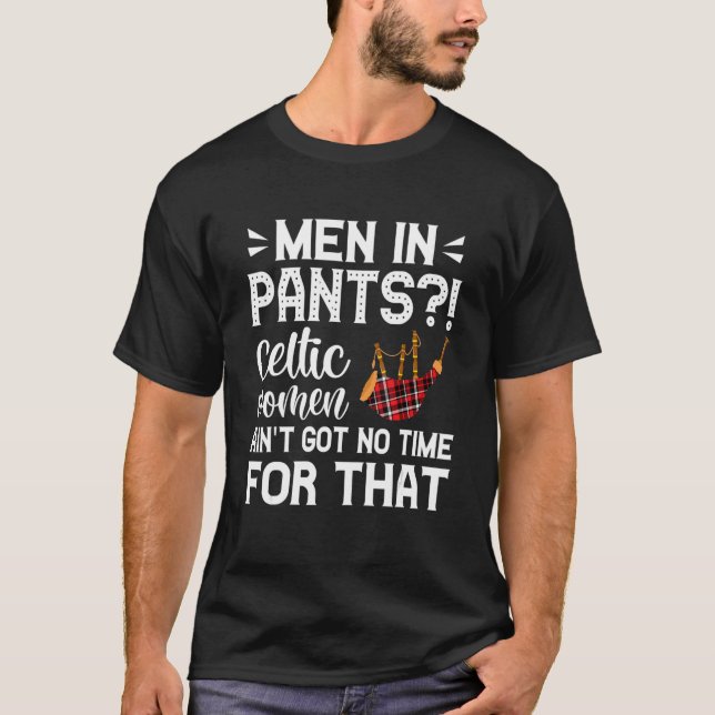 Men In Pants Celtic Women Ain't Got No Time For Th T-Shirt (Front)
