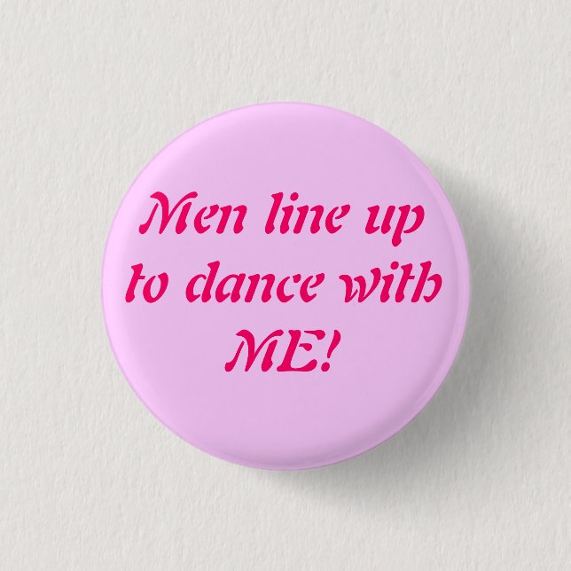 Men line up to dance with ME! - Cu... - Customized 1 Inch Round Button (Front)