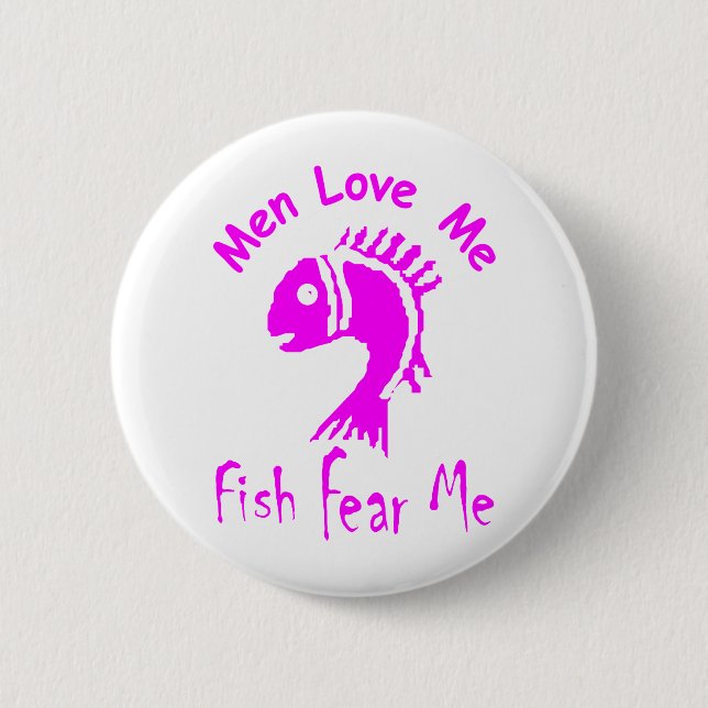 MEN LOVE ME - FISH FEAR ME 2 INCH ROUND BUTTON (Front)