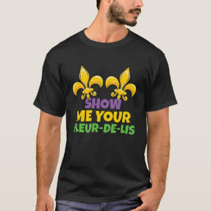 Men Mardi Gras Show Me Your Fleur de Lis Mardi Gra T-Shirt
