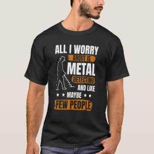 Men Metal Detector Treasure Metal Detecting Metal  T-Shirt