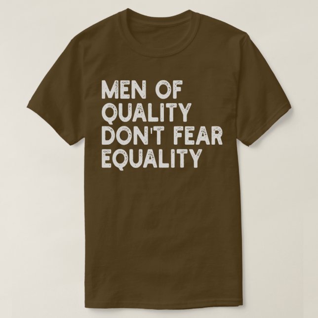 men of quality dont fear equality 1 T-Shirt (Design Front)