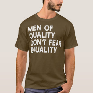men of quality dont fear equality 1 T-Shirt