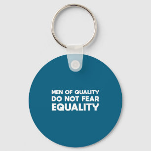 Men Of Quality Not Fear Equality Feminist Keychain