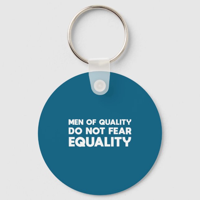 Men Of Quality Not Fear Equality Feminist Keychain (Front)