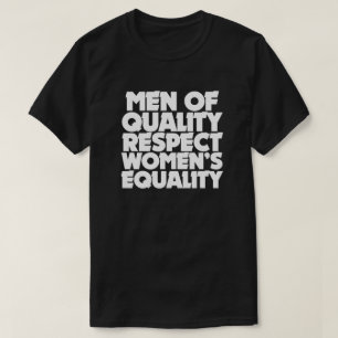 Men of quality respect women's equality T-Shirt