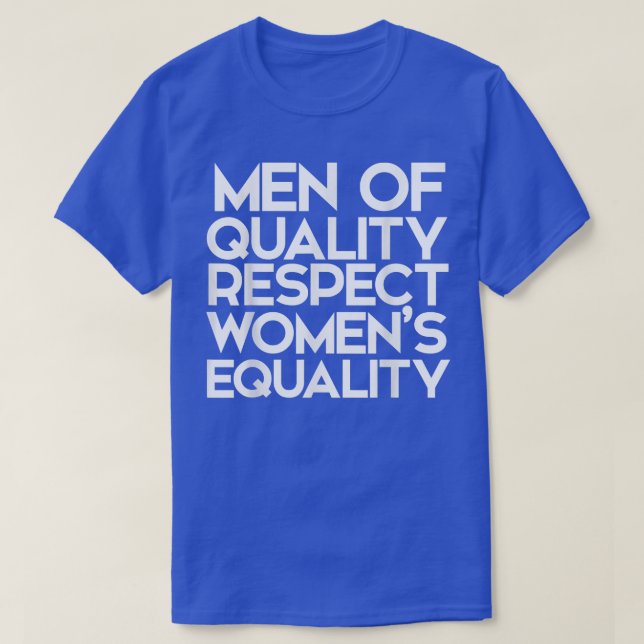 Men Of Quality Respect Womens EqualityFor Feminism T-Shirt (Design Front)