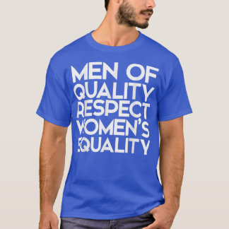 Men Of Quality Respect Womens EqualityFor Feminism T-Shirt