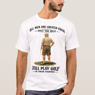 Men Play Golf in Their Eighties Funny Golfer Quote T-Shirt