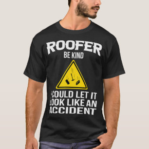 Men Roofer Quote Roofing Be Kind T-Shirt