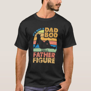 Men s It s Not A Dad Bod It s A Father Figure Vint T-Shirt