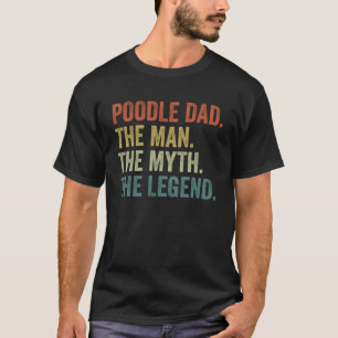 Men s Vintage Dog Dad Man Myth Legend Poodle Dad T-Shirt