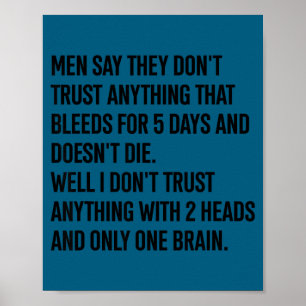 Men say they don't trust anything that bleeds for poster