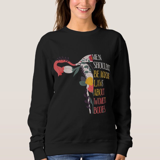 Men Shouldn't Be Making Laws Pro Choice Retro Femi Sweatshirt (Front)