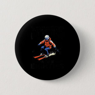 Men Still Go Skiing In Their Eighties Funny Snow S 2 Inch Round Button